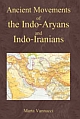 Ancient Movements of the Indo-Aryans and Indo-Iranians