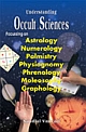 Understanding Occult Sciences Focussing on Astrology, Numerology, Palmistry, Physiognomy, Phrenology, Moleosophy and Graphology