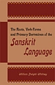 The Roots, Verb-Forms and Primary Derivatives of the Sanskrit Language A Supplement to his Sanskrit Grammar