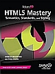 HTML5 Mastery: Semantics, Standards, and Styling 