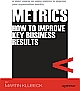 Metrics: How to Improve Key Business Results 