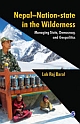 NEPAL—NATION-STATE IN THE WILDERNESS: Managing State, Democracy, and Geopolitics 
