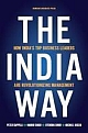 The India Way: How India`s Top Business Leaders are Revolutionizing Management