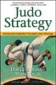 Judo Strategy: Turning Your Competitors Strength to Your Advantage 