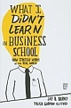 What I Didn`t Learn In Business School