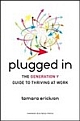 Plugged in: The Generation y Guide to Thriving at Work
