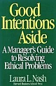 Good Intentions Aside: A Manager`s Guide to Resolving Ethical Problems 