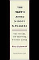 The Truth about Middle Managers: Who They Are, How They Work, Why They Matter