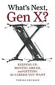 What`s Next, Gen X?: Keeping Up, Moving Ahead, and Getting the Career You Want 