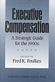 Executive Compensation: A Strategic Guide for the 1990`s