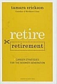 Retire Retirement: Career Strategies for the Boomer Generation 