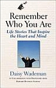 Remember Who You Are: Life Stories That Inspire the Heart and Mind