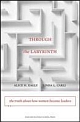 Through the Labyrinth: The Truth about How Women Become Leaders 