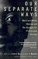 Our Separate Ways: Black and White Women and the Struggle for Professional Identity