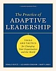 The Practice of Adaptive Leadership: Tools and Tactics for Changing Your Organization and the World 