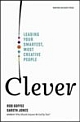 Clever: Leading Your Smartest, Most Creative People 