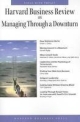 Harvard Business Review on Managing Through a Downturn: Ideas with Impact