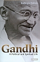 Gandhi . 	A Political and Spiritual Life 