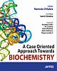 A Case Oriented Approach Towards Biochemistry 1st Edition