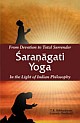 From Devotion to Total Surrender Sharnagati Yoga : In the Light of Indian Philosophy
