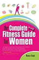 THE COMPLETE FITNESS GUIDE FOR WOMEN