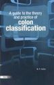 A Guide to the theory and practice of Colon Classification 