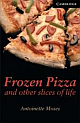 CAMBRIDGE ENGLISH READERS LEVEL 6: FROZEN PIZZA AND OTHER SLICES OF LIF