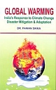 Global Warming: India`s response to climate change Disaster mitigation & adaptation.