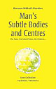 Man`s Subtle Bodies and Centres