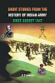 Short Stories from the History of the Indian Army Since August 1947