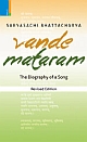 VANDE MATARAM : The Biography of a Song (Revised Edition)