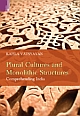 PLURAL CULTURES AND MONOLITHIC STRUCTURES : Comprehending India