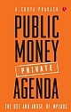 PUBLIC MONEY PRIVATE AGENDA THE USE AND ABUSE OF MPLADS