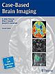 Case-Based Brain Imaging 2nd edition (Pb 2013)