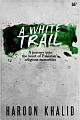 A White Trail - A Journey into the Heart of Pakistan`s Religious Minorities
