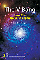 The V-Bang: How the Universe Began 