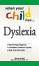 When Your Child Has... Dyslexia: Get the Right Diagnosis, Understand Treatment Options, and Help Your Child Learn 