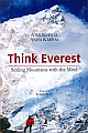 Think Everest : Scaling Mountains With The Mind 