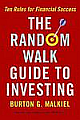 The Random Walk Guide to Investing: Ten Rules for Financial Success