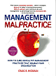 Management Malpractice: How to Cure Unhealthy Management Practices That Disable Your Organization HRD Edition