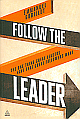 Follow the Leader: The One Thing Great Leaders Have that Great Followers Want 