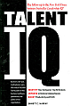 Talent IQ: Identify Your Company`s Top Performers; Improve or Remove Underachievers; Boost Productivity and Profit
