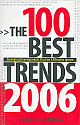 The 100 Best Trends 2006: Emerging Developments you Can`t Afford to Ignore