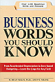 Business Words You Should Know: From Accelerated Depreciation to Zero-Based Budgeting - Learn the Lingo for Any Field