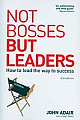 Not Bosses But Leaders, 3/e (How to Lead the Way to Success) 