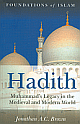 Hadith: Muhammad`s Legacy in the Medieval and Modern World