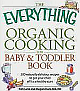 The Everything Organic Cooking for Baby & Toddler Book: 300 Naturally Delicious Recipes to Get Your Child Off to a Healthy Start