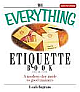 The Everything Etiquette Book: A Modern-Day Guide to Good Manners 