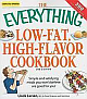 The Everything Low-Fat, High-Flavor Cookbook: Simple and Satisfying Meals You Won`t Believe Are Good for You,2/e