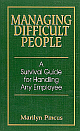 Managing Difficult People: A Survival Guide For Handling Any Employee 